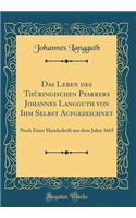 Das Leben Des ThÃ¼ringischen Pfarrers Johannes Langguth Von Ihm Selbst Aufgezeichnet: Nach Einer Handschrift Aus Dem Jahre 1665 (Classic Reprint)