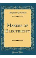 Makers of Electricity (Classic Reprint)