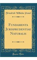 Fundamenta Jurisprudentiae Naturalis (Classic Reprint)