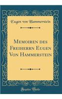 Memoiren des Freiherrn Eugen Von Hammerstein (Classic Reprint)