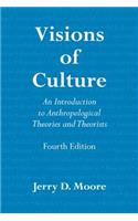 Visions of Culture: An Introduction to Anthropological Theories and Theorists