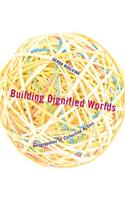 Building Dignified Worlds