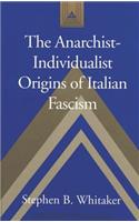 Anarchist-Individualist Origins of Italian Fascism