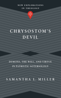 Chrysostom`s Devil – Demons, the Will, and Virtue in Patristic Soteriology