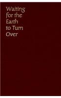 Waiting for the Earth to Turn Over
