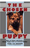 The Chosen Puppy: How to Select and Raise a Great Puppy from an Animal Shelter