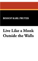 Live Like a Monk Outside the Walls