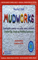 Mudworks Bilingual Edition-Edición Bilingüe: Experiencias Creativas Con Arcilla, Masa Y Modelado Volume 4