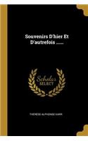 Souvenirs D'hier Et D'autrefois ......