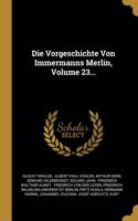 Die Vorgeschichte Von Immermanns Merlin, Volume 23...