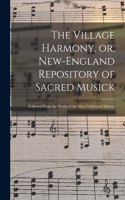The Village Harmony, or, New-England Repository of Sacred Musick: Collected From the Works of the Most Celebrated Masters