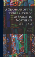 Grammar of the Bemba Language As Spoken in Northeast Rhodesia