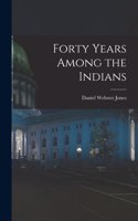 Forty Years Among the Indians