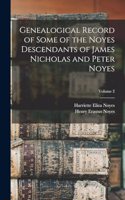Genealogical Record of Some of the Noyes Descendants of James Nicholas and Peter Noyes; Volume 2