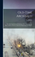 Old-time Archbald; the Early Institutions and Industries of the Town. How the Place Looked to Pioneers. Important Happenings in its History