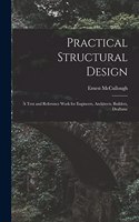 Practical Structural Design; a Text and Reference Work for Engineers, Architects, Builders, Draftsme