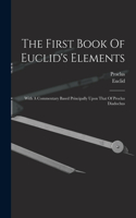 First Book Of Euclid's Elements: With A Commentary Based Principally Upon That Of Proclus Diadochus