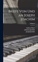 Briefe von und an Joseph Joachim; Volume 2