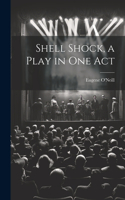 Shell Shock, a Play in one Act