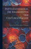 Phytopathologie. Die Krankheiten Der Culturgewächse