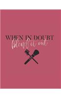 When in Doubt Blend it Out: Makeup Artist Planner/Makeup Artist Appointment Book/ Makeup Artist Organizer/ 8.5 x 11, 76 pages