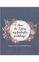 How do I plan my fantastic wedding?