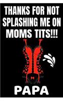 Thanks For Not Splashing Me On Moms Tits!!! Papa