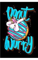 Donut worry: Funny unicorn horn Lined Notebook / Diary / Journal To Write In 6x9 dabbing Unicron donuts Funny and Motivational Quote