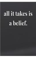 All It Takes Is A Belief: Daily Success, Motivation and Everyday Inspiration For Your Best Year Ever, 365 days to more Happiness Motivational Year Long Journal / Daily Notebo