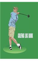 Golfing Log Book: Golf Log Book Notebook, Golfing Gifts - Space To Record Course, Weather, Handicap, Players, Yardage and Putts - 6 x 9 105 Pages