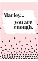 Marley You are Enough: Cute Personalized Diary / Notebook / Journal/ Greetings / Appreciation Quote Gift (6 x 9 - 110 Blank Lined Pages)