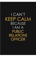 I Can't Keep Calm Because I Am A Public Relations officer