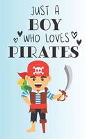 Just A Boy Who Loves Pirates: Cute Pirate Lovers Journal / Notebook / Diary / Birthday Gift (6x9 - 110 Blank Lined Pages)