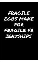 Fragile Egos Make For Fragile Friendships