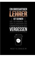 Ein Grossartiger Lehrer Ist Schwer Zu Finden, Hart Zu Verlassen Und Unmöglich Zu Vergessen Notizbuch