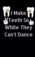 I Make Teeth So White They Can't Dance