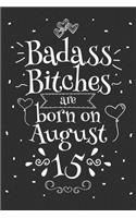 Badass Bitches Are Born On August 15: Funny Blank Lined Notebook Gift for Women and Birthday Card Alternative for Friend or Coworker