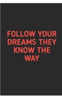 Follow Your Dreams They Know The Way