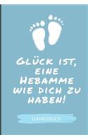 Glück Ist, Eine Hebamme Wie Dich Zu Haben! Dankebuch: A4 Notizbuch LINIERT liebevolles Geschenk für deine Hebamme Geburtshelferin oder Entbindungshelferin - schöne Geschenkidee als Dankeschön - Hebammen