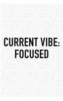 Current Vibe: Focused: A 6x9 Inch Matte Softcover Journal Notebook with 120 Blank Lined Pages and an Uplifting Positive and Motivaitonal Cover Slogan