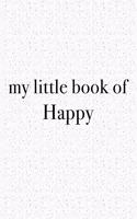 My Little Book of Happy: A 6x9 Inch Matte Softcover Journal Notebook with 120 Blank Lined Pages and an Uplifting Funny Cover Slogan