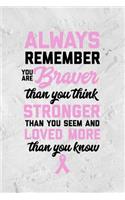 Always Remember You Are Braver Than You Think: Breast Cancer Journal: 6x9 Inch, 120 Pages, Blank Lined Notebook for Women to Write in