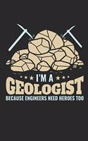 I'm a Geologist Because Engineers Need Heroes Too: Geology Journal, Geologist Blank Paperback Notebook to Write In, 150 Pages, College Ruled