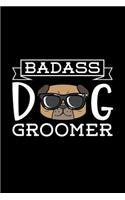 Badass Dog Groomer: Dog Grooming Journal, Diary, Notebook, Dog Grooming Gift, Dog Groomer, Gift For Dog Groomer, 6x9, 110 Pages, White Paper