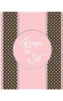 Recipes and Shit: Recipe Journal to Write in for Women, Food Cookbook Design, Document all Your Special Recipes and Notes for Your Favorite. for Women, Wife