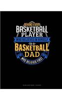 Behind Every Basketball Player Who Believes In Himself Is A Basketball Dad Who Believed First: Blank Sheet Music - 12 Staves