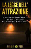 La Legge Dell'attrazione: Il Segreto della Mente per il Successo nel Business e nella Vita