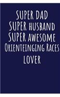 Super Dad Super Husband Super Awesome Orienteinging Races Lover: Blank Lined Blue Notebook Journal