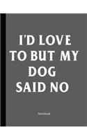 I'd Love To But My Dog Said No