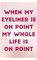 When My Eyeliner Is On Point My Whole Life Is On Point: Blank Lined Notebook Journal Diary Composition Notepad 120 Pages 6x9 Paperback ( Eyeliner ) 2